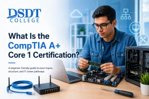 A man assembles a computer next to a laptop, surrounded by tech symbols. Text reads: "What is the CompTIA A+ Core 1 Certification?" by DSDT College.
